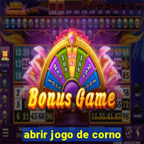 abrir jogo de corno